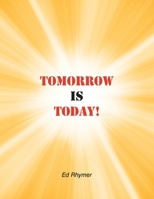 Tomorrow Is Today! 1728365139 Book Cover