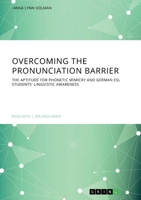 Overcoming the pronunciation barrier. The aptitude for phonetic mimicry and German ESL students' linguistic awareness 3346216128 Book Cover