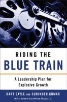 Riding the Blue Train: A Leadership Plan for Explosive Growth 1591841356 Book Cover