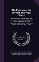 The Position of the Scottish Episcopal Church: With Regard to Liturgical Usage, and Communion With the United Church of England and Ireland: a Charge ... 1845: Talbot Collection of British Pamphlets 1019257644 Book Cover