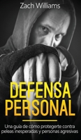 Defensa Personal: Una Gua de Cmo Protegerte Contra Peleas Inesperadas y Personas Agresivas 1646940652 Book Cover