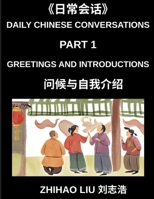 Daily Chinese Conversations (Part 1)- Everyday Conversations, Master Practical Mandarin Chinese for Greetings, Introductions, and Basic Daily Communication for Beginners, HSK All Level B0GSYVC2QM Book Cover