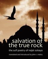 Salvation of the True Rock: The Sufi Poetry of Najat Ozkaya 1937002098 Book Cover