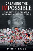 Dreaming the Impossible: The Battle to Create a Non-Racial Sports World 1913759067 Book Cover