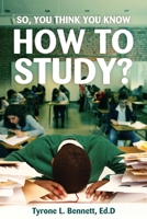 So, You Think You Know How to Study? 1638712115 Book Cover