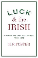 Luck and the Irish: A Brief History of Change from 1970 0195179528 Book Cover
