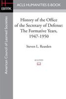 History of the Office of the Secretary of Defense, Volume 1: The Formative Years, 1947-1950 1597409480 Book Cover