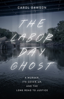 The Labor Day Ghost: A Murder, Its Cover-Up, and the Long Road to Justice 1477335676 Book Cover