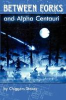 Between Forks and Alpha Centauri 0978694112 Book Cover