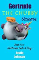 Gertrude Eats A Dog (Gertrude The Chubby Unicorn #2) 1724854232 Book Cover