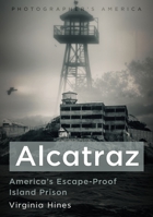 Alcatraz: America’s Escape-Proof Island Prison (Photographer's America) 1634996399 Book Cover