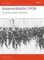 Kaiserschlacht 1918: The Final German Offensive 1855321572 Book Cover