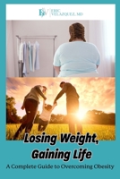 Losing Weight, Gaining Life: A Complete Guide to Overcoming Obesity B0CR7X5K8S Book Cover