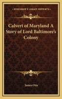 Calvert of Maryland A Story of Lord Baltimore's Colony 1761530143 Book Cover