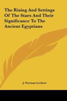 The Rising and Settings of the Stars and Their Significance to the Ancient Egyptians 1161501363 Book Cover