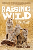 Raising Wild: Dispatches from a Home in the Wilderness 1611804590 Book Cover