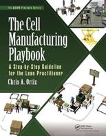 The Cell Manufacturing Playbook: A Step-By-Step Guideline for the Lean Practitioner 1498741703 Book Cover