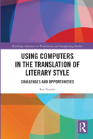 Using Computers in the Translation of Literary Style: Challenges and Opportunities 0367727420 Book Cover