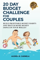 20 Day Budget Challenge for Couples: Build Profitable Money Habits and Watch More Money Dance in Your Wallet B08HRZ2JCX Book Cover