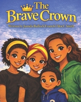 The Brave Crown: A Children’s Story About Being Yourself B0GQ6VM7M2 Book Cover
