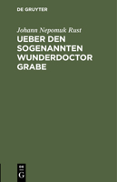 Ueber Den Sogenannten Wunderdoctor Grabe: Nebst Mittheilung Des Amtlichen Berichts Über Seine Angestellten Heilversuche 3112429613 Book Cover