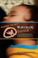 Raising the Next Barack Obama: A Guide to Develop Core Principles for Success in Your Child 1441402853 Book Cover