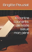 A contre courants. Je vous salue mon père (French Edition) B0FPG26SPB Book Cover