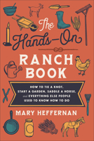 The Hands-On Ranch Book: How to Tie a Knot, Start a Garden, Saddle a Horse, and Everything Else People Used to Know How to Do 0800742915 Book Cover