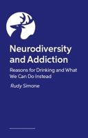 Neurodiversity and Addiction: Reasons for Drinking and What We Can Do Instead 139983715X Book Cover