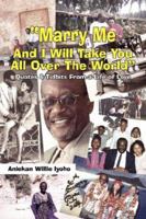 "Marry Me And I Will Take You All Over The World": Quotes and Tidbits From a Life of Love 1434321665 Book Cover