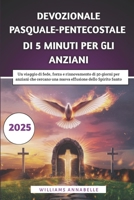 Devozionale Pasquale-Pentecostale Di 5 Minuti Per Gli Anziani 2025: Un viaggio di fede, forza e rinnovamento di 50 giorni per anziani che cercano una ... dello Spirito Santo (Italian Edition) B0F2Y38H8N Book Cover