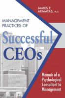 Management Practices of Successful CEOs : Memoir of a Psychological Consultant to Management 1734641428 Book Cover