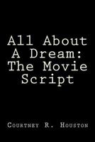 All about a Dream: The Movie Script 1481219243 Book Cover