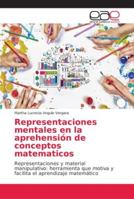 Representaciones mentales en la aprehensión de conceptos matematicos: Representaciones y material manipulativo: herramienta que motiva y facilita el aprendizaje matemático 6202151668 Book Cover