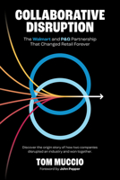 Collaborative Disruption: The Walmart and P&g Partnership That Changed Retail Forever 1954892209 Book Cover