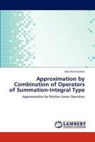 Approximation by Combination of Operators of Summation-Integral Type: Approximation by Positive Linear Operators 3848419513 Book Cover