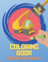 Construction Vehicles Coloring Book: For Kids And Toddlers: Diggers Dumpers Cranes Truck Cement Bulldozers B08NVDLQCY Book Cover