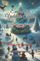 Enchanted Yuletide Tales: Magical Stories of Christmas Wonder B0CQCKPCVJ Book Cover