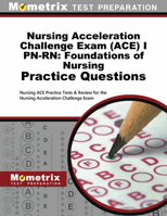 Nursing Acceleration Challenge Exam (Ace) I Pn-Rn: Foundations of Nursing Practice Questions: Nursing Ace Practice Tests & Review for the Nursing Acceleration Challenge Exam 1516706056 Book Cover