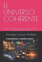 EL UNIVERSO COHERENTE: Predicciones teóricas y criterios de contrastación científica del modelo TDCAED–CCE–PCE (Spanish Edition) B0GXFQFNWS Book Cover