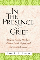 In the Presence of Grief: Helping Family Members Resolve Death, Dying, and Bereavement Issues 1572306971 Book Cover