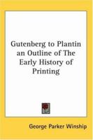 Gutenberg to Plantin an Outline of the Early History of Printing 1162753447 Book Cover