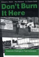 Don't Burn It Here: Grassroots Challenges to Trash Incinerators 0271016647 Book Cover