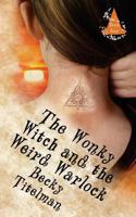 The Wonky Witch and the Weird Warlock: Book Four 1491022744 Book Cover