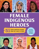 Female Indigenous Heroes: 51 North American Women from the 1800s to Today (History's Greatest Heroes) B0FRJ93NX5 Book Cover