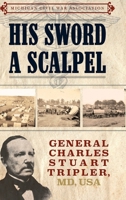 His Sword a Scalpel: General Charles Stuart Tripler MD, USA 196130225X Book Cover