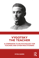 Vygotsky the Teacher: A Companion to His Psychology for Teachers and Other Practitioners 0367195410 Book Cover