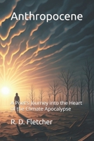 Anthropocene: A Poet's Journey into the Heart of the Climate Apocalypse B0DTFYPGWH Book Cover