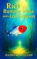 Rico the Rummy Nose and the Lost Lagoon: A daring dive into a mysterious Lagoon where a hidden secret to healing the waters is revealed. B0FK2K6F8J Book Cover
