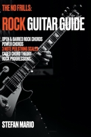 The No Frills: Rock Guitar Guide: Open & Barred Rock Chords, Power Chords, 3 note per string Scales, CAGED Chord Theory & Rock Progressions B0892HWQMG Book Cover